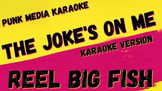 REEL BIG FISH ✴ THE JOKE&#39;S ON ME ✴ [KARAOKE INSTRUMENTAL] PMK