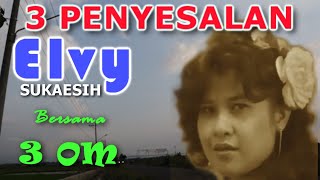 3 Penyesalan Elvy Sukaesih bersama 3 OM