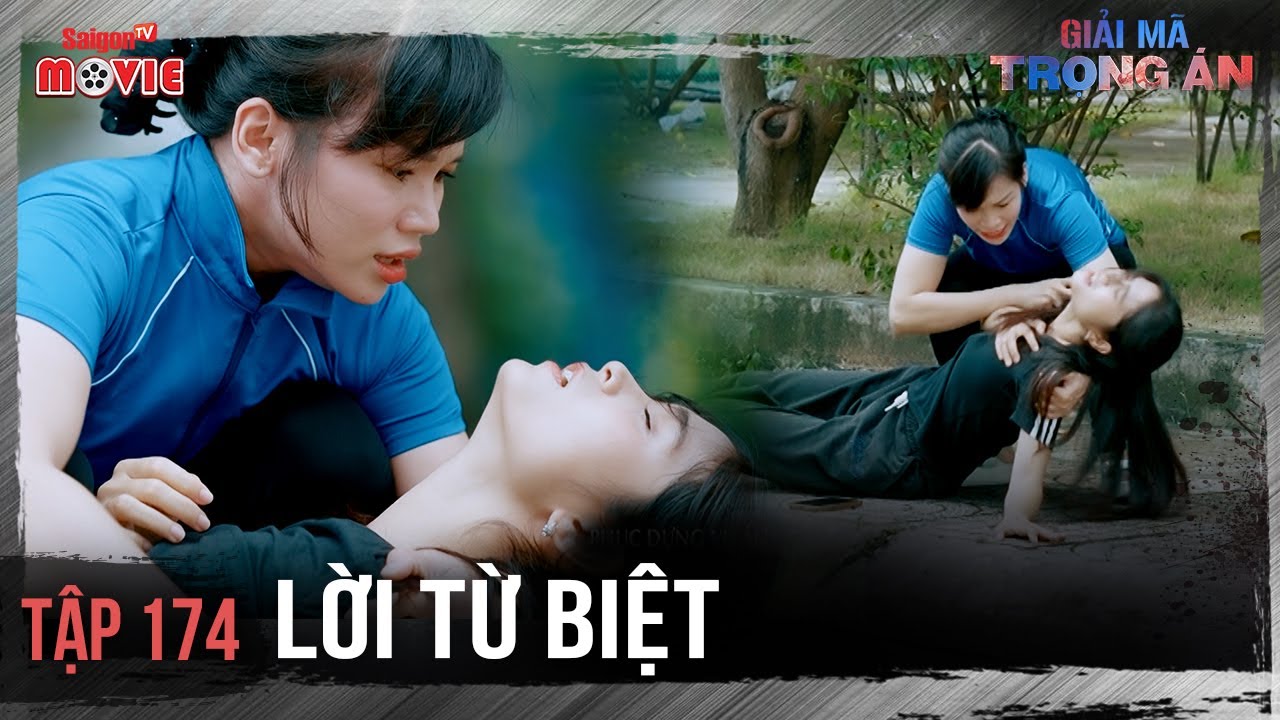 Lời từ biệt - Full Tập 174 | Giải Mã Trọng Án