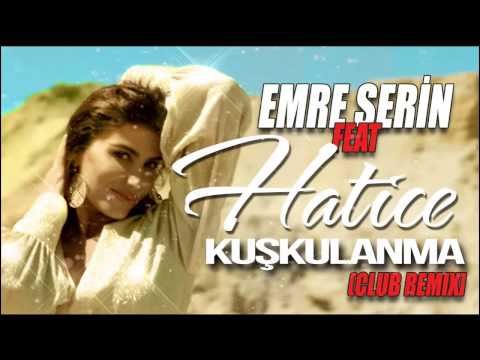 Emre Serin Feat Hatice - Kuşkulanma (Clup Remix)