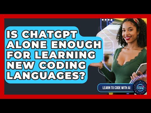 Is ChatGPT Alone Enough For Learning New Coding Languages? - Learning To Code With AI