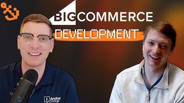 BigCommerce Development | Anchor Group Podcast: Episode 10