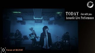 DEZERT - TODAY -Live with you- (Acoustic live Performance)【Focus of DEZERT】