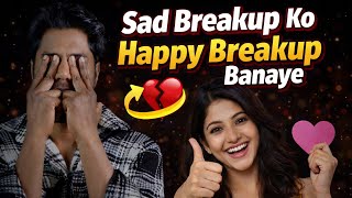 Sad breakup ko happy breakup kaise banaye 