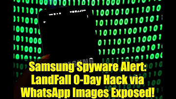 Samsung Spyware Alert: LandFall 0-Day Hack via WhatsApp Images Exposed!