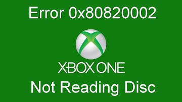 Xbox One Error 0x80820002 Not Reading Disc
