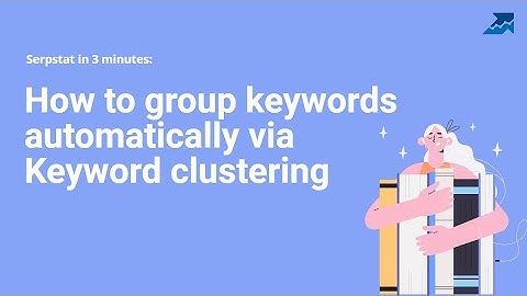 How To Group Keywords Automatically With The Serpstat "Clustering" Tool
