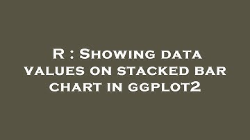 R : Showing data values on stacked bar chart in ggplot2