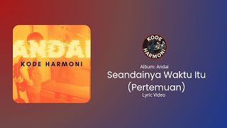 Download Lagu KODE HARMONI - SEANDAINYA WAKTU ITU (PERTEMUAN) | LYRIC VIDEO MP3