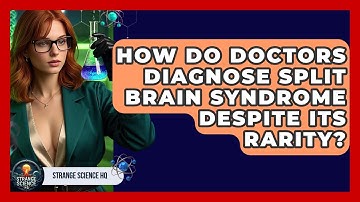 How Do Doctors Diagnose Split Brain Syndrome Despite Its Rarity? - Strange Science HQ