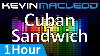 Kevin MacLeod: Cuban Sandwich [1 HOUR]