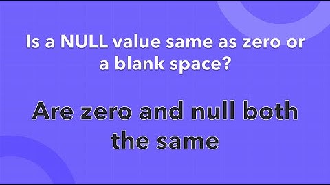 Is a NULL value same as zero or a blank space?