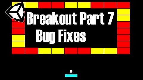 Unity Tutorial #2: Breakout (7 / --) [Bug Fixes]