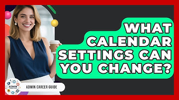 What Calendar Settings Can You Change? - Admin Career Guide