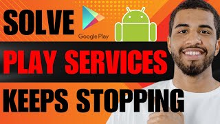 How to Solve Google Play Services Keeps Stopping (2024)