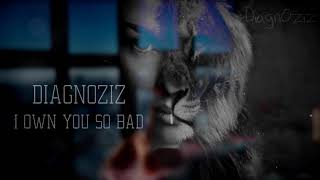 DiagnOziz  - I Own You So Bad