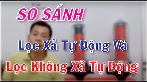 So sánh lọc xả tự động và lọc không xả tự động