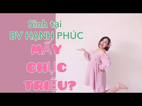 Trải nghiệm sinh tại Bệnh viện Hạnh Phúc - Chi phí & Dịch vụ (P.1)