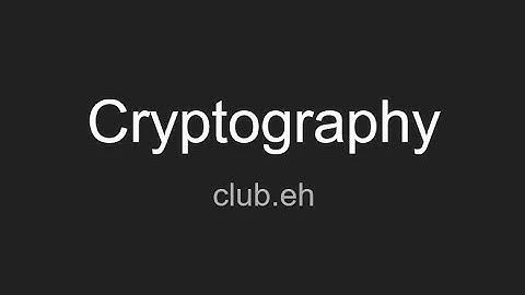 Ethical Hacking Club - Intro to Cryptography