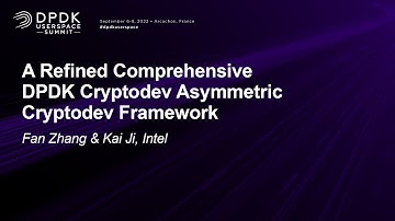 A Refined Comprehensive DPDK Cryptodev Asymmetric Cryptodev Framework - Fan Zhang & Kai Ji, Intel