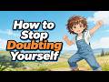 How to Stop Doubting Yourself and Build Real Confidence - (with subtitles