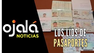 |Ojalá Noticias| Los líos de Pasaporte