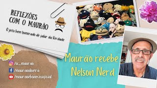 Reflexões com o Maurão: MAURÃO RECEBE: NELSON NERD