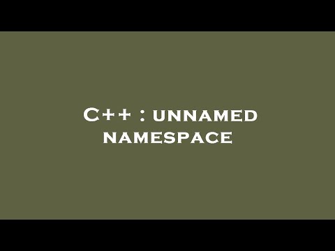 C++ : unnamed namespace