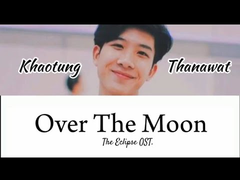 Khaotung Thanawat - Over the moon || The Eclipse OST. - YouTube