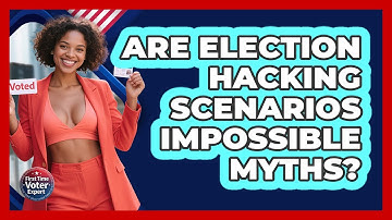 Are Election Hacking Scenarios Impossible Myths? - First Time Voter Expert