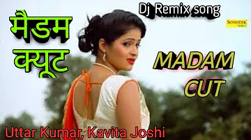 Madam Lage Ghani Cut || Uttar Kumar Kavita Joshi Haryanvi Song Dj Remix