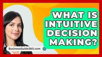 What Is Intuitive Decision Making? - BusinessGuide360.com
