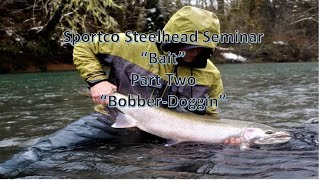 Steelhead Seminar- BAIT Part Two Bobber-Doggin 