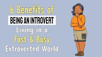 6 Benefits Of Being an Introvert Living in a Fast & Busy Extroverted World
