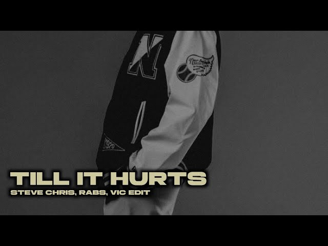 Till It Hurts ( Steve Chris, Rabs, Vic Edit ) class=