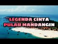 LEGENDA CINTA PULAU MANDANGIN - CATATAN KISAH MISTERI