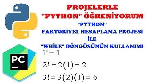 Python While Döngüsünün Yapısı Faktoriyel Hesaplama Projesi İle Anlamak