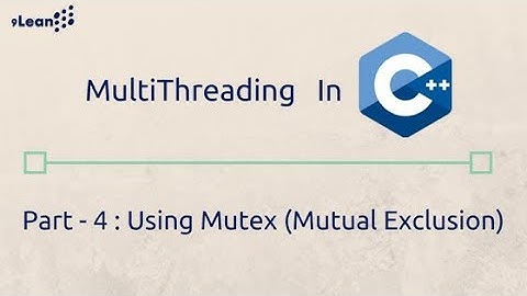 C++ MultiThreading : Part - 4 - Using  Mutex (Mutual Exclusion) for concurrency