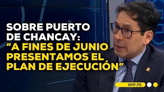 Plan de ejecución de obras en Chancay por megapuerto estará listo a fines de junio: Demartini