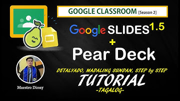 [S.2  PART 1.5]  GOOGLE SLIDES + PEAR DECK + GC-StepbyStep, Madaling Sundan  at Detalyado - TAGALOG