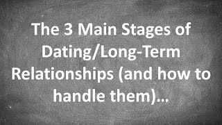 The 3 Main Stages of a Romantic Relationship - Dating to Committed (and how to handle them)...