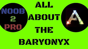 ALL ABOUT THE BARYONYX - ARK SURVIVAL EVOLVED