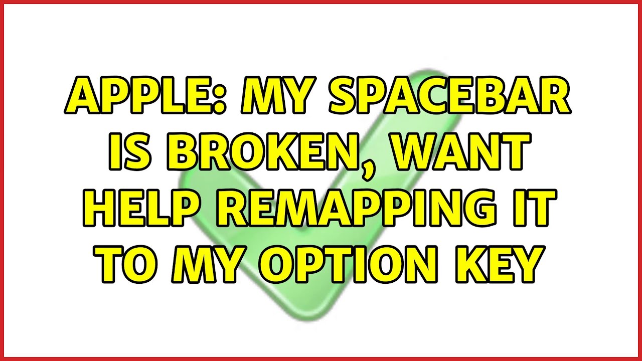 Apple My spacebar is broken, want help remapping it to my Option key