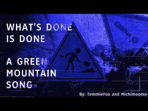 TemmieFox, @michimoomo - What's Done is Done - A Green Mountain Song