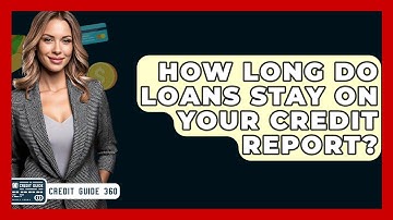 How Long Do Loans Stay On Your Credit Report? - CreditGuide360.com