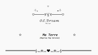 18O.C. Dream - Ma Terre (Reprise Pop Version)