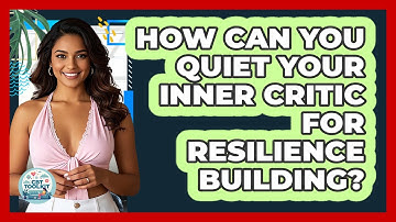 How Can You Quiet Your Inner Critic For Resilience Building? - CBT Toolkit