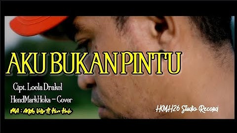 AKU BUKAN PINTU || LOELA DRAKEL || HendMarkHoka - Cover by request