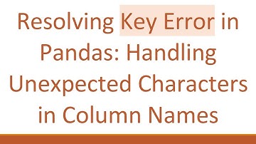 Resolving Key Error in Pandas: Handling Unexpected Characters in Column Names