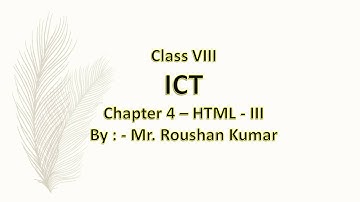 Class VIII - ICT(Computer Science) - Ch 4 HTML - III (Session 1)